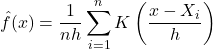 Rendered by QuickLaTeX.com $$ \hat{f}(x)=\frac{1}{n h} \sum_{i=1}^n K\left(\frac{x-X_i}{h}\right) $$