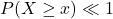 Rendered by QuickLaTeX.com $$ P(X \geq x) \ll 1 $$