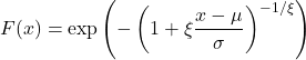 Rendered by QuickLaTeX.com $$ F(x)=\exp \left(-\left(1+\xi \frac{x-\mu}{\sigma}\right)^{-1 / \xi}\right) $$