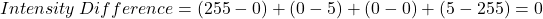    Intensity\:Difference = (255 - 0) + (0 - 5) + (0 - 0) + (5 - 255) = 0  